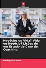 Negócios ou Vida? Vida ou Negócio? Lições de um Estudo de Caso de Coaching