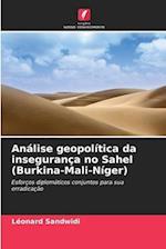 Análise geopolítica da insegurança no Sahel (Burkina-Mali-Níger)