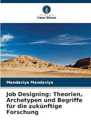 Job Designing: Theorien, Archetypen und Begriffe für die zukünftige Forschung