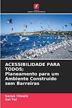 ACESSIBILIDADE PARA TODOS; Planeamento para um Ambiente Construído sem Barreiras