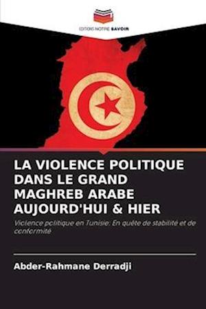 LA VIOLENCE POLITIQUE DANS LE GRAND MAGHREB ARABE AUJOURD'HUI & HIER