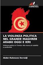 LA VIOLENZA POLITICA NEL GRANDE MAGHREB ARABO OGGI E IERI