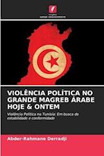 VIOLÊNCIA POLÍTICA NO GRANDE MAGREB ÁRABE HOJE & ONTEM