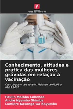 Conhecimento, atitudes e prática das mulheres grávidas em relação à vacinação