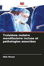 Troisième molaire mandibulaire incluse et pathologies associées