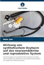 Wirkung von synthetischem Oxytocin auf das neuroendokrine und reproduktive System