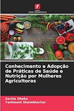 Conhecimento e Adopção de Práticas de Saúde e Nutrição por Mulheres Agricultoras