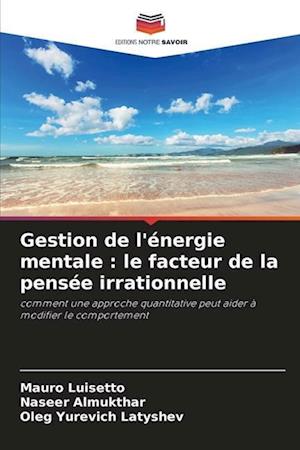 Gestion de l'énergie mentale : le facteur de la pensée irrationnelle