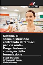 Sistema di somministrazione controllata di farmaci per via orale- Progettazione e consegna della formulazione