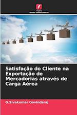 Satisfação do Cliente na Exportação de Mercadorias através de Carga Aérea