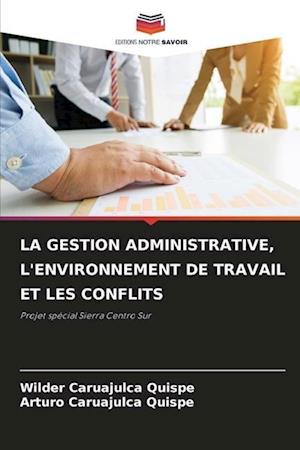 LA GESTION ADMINISTRATIVE, L'ENVIRONNEMENT DE TRAVAIL ET LES CONFLITS