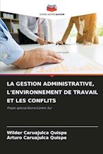 LA GESTION ADMINISTRATIVE, L'ENVIRONNEMENT DE TRAVAIL ET LES CONFLITS