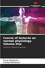 Course of lectures on normal physiology. Volume One