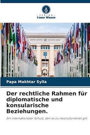 Der rechtliche Rahmen für diplomatische und konsularische Beziehungen.