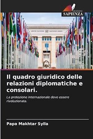 Il quadro giuridico delle relazioni diplomatiche e consolari.