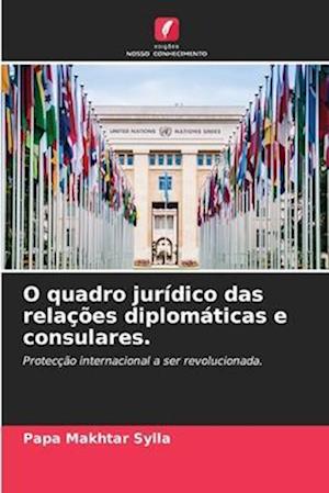 O quadro jurídico das relações diplomáticas e consulares.