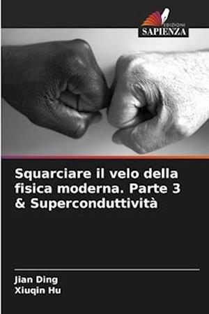 Squarciare il velo della fisica moderna. Parte 3 & Superconduttività