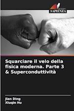 Squarciare il velo della fisica moderna. Parte 3 & Superconduttività