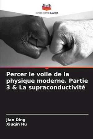 Percer le voile de la physique moderne. Partie 3 & La supraconductivité