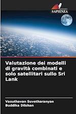 Valutazione dei modelli di gravità combinati e solo satellitari sullo Sri Lank