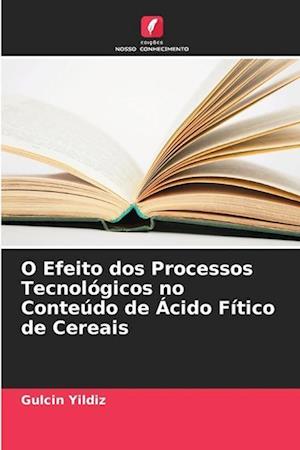 O Efeito dos Processos Tecnológicos no Conteúdo de Ácido Fítico de Cereais