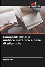 Compositi ibridi a matrice metallica a base di alluminio