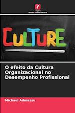 O efeito da Cultura Organizacional no Desempenho Profissional