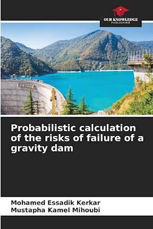 Probabilistic calculation of the risks of failure of a gravity dam