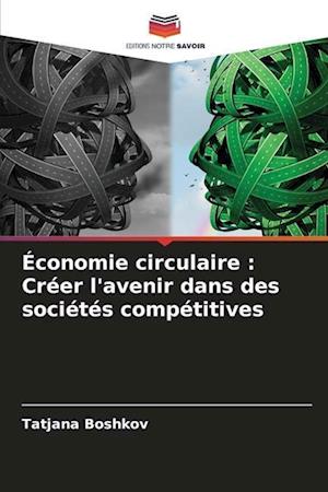 Économie circulaire : Créer l'avenir dans des sociétés compétitives