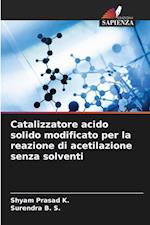 Catalizzatore acido solido modificato per la reazione di acetilazione senza solventi