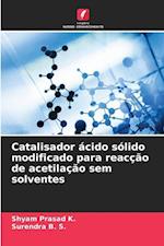 Catalisador ácido sólido modificado para reacção de acetilação sem solventes