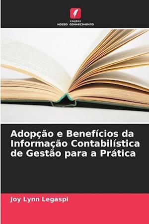 Adopção e Benefícios da Informação Contabilística de Gestão para a Prática