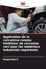 Application de la curcumine comme inhibiteur de corrosion vert pour les matériaux industriels importants