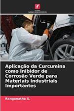 Aplicação da Curcumina como Inibidor de Corrosão Verde para Materiais Industriais Importantes