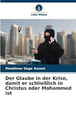 Der Glaube in der Krise, damit er schließlich in Christus oder Mohammed ist