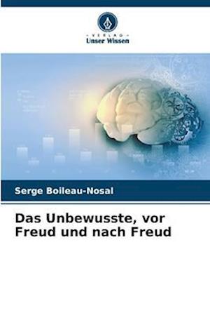 Das Unbewusste, vor Freud und nach Freud