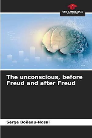 The unconscious, before Freud and after Freud