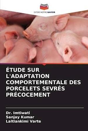 ÉTUDE SUR L'ADAPTATION COMPORTEMENTALE DES PORCELETS SEVRÉS PRÉCOCEMENT