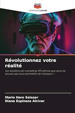 Révolutionnez votre réalité