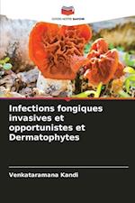 Infections fongiques invasives et opportunistes et Dermatophytes