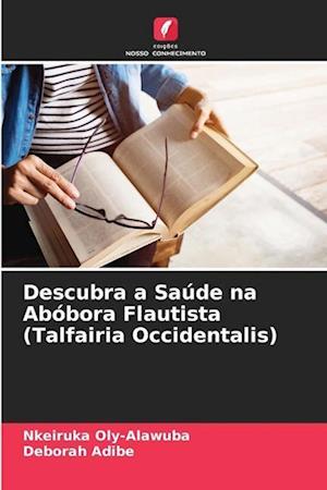 Descubra a Saúde na Abóbora Flautista (Talfairia Occidentalis)