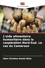 L'aide alimentaire humanitaire dans la coopération Nord-Sud. Le cas du Cameroun