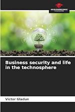 Business security and life in the technosphere