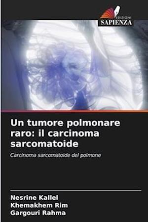 Un tumore polmonare raro: il carcinoma sarcomatoide