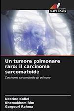 Un tumore polmonare raro: il carcinoma sarcomatoide