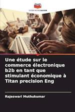 Une étude sur le commerce électronique b2b en tant que stimulant économique à Titan precision Eng