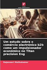 Um estudo sobre o comércio electrónico b2b como um impulsionador económico no Titan precision Eng