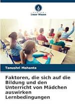 Faktoren, die sich auf die Bildung und den Unterricht von Mädchen auswirken Lernbedingungen