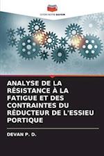 ANALYSE DE LA RÉSISTANCE À LA FATIGUE ET DES CONTRAINTES DU RÉDUCTEUR DE L'ESSIEU PORTIQUE