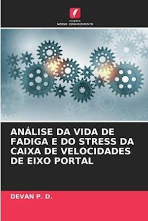 ANÁLISE DA VIDA DE FADIGA E DO STRESS DA CAIXA DE VELOCIDADES DE EIXO PORTAL